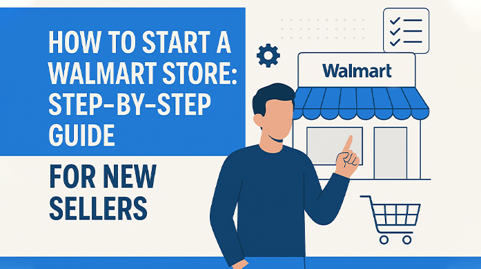 How to Start a Walmart Store: Step-by-Step Guide for New Sellers